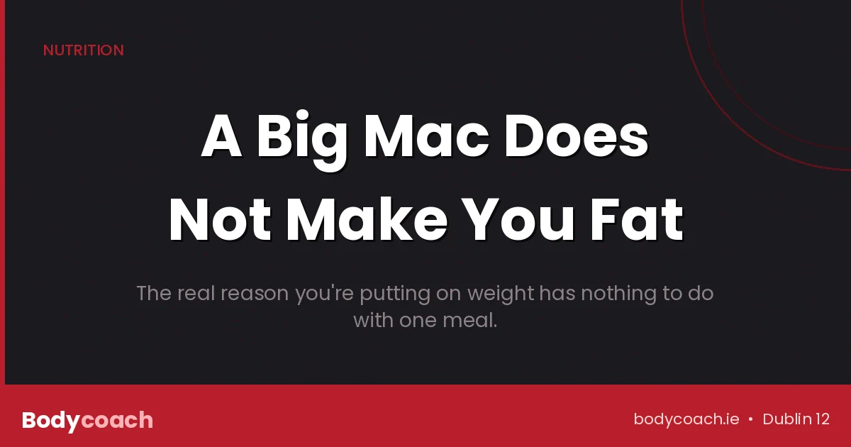 A Big Mac does not make you fat